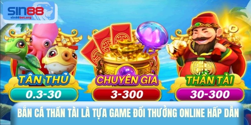 Bắn cá Thần Tài là tựa game đổi thưởng online hấp dẫn 