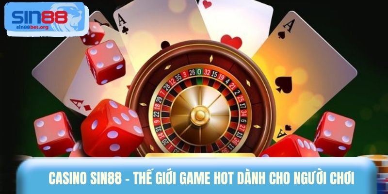 Casino Sin88 - Thế giới game hot dành cho người chơi 