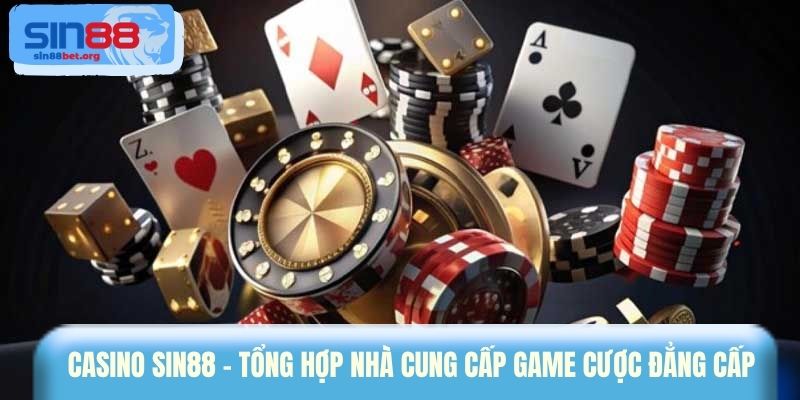 Casino Sin88 - Tổng hợp nhà cung cấp game cược đẳng cấp