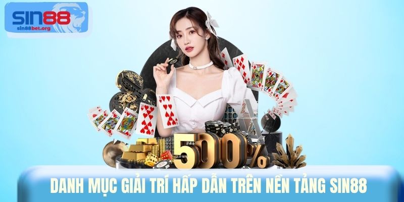 Danh mục giải trí hấp dẫn trên nền tảng Sin88 