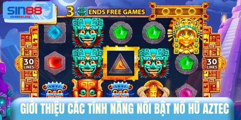 Giới thiệu các tính năng nổi bật nổ hũ Aztec