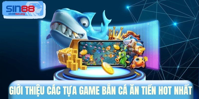 Giới thiệu các tựa game bắn cá ăn tiền hot nhất 