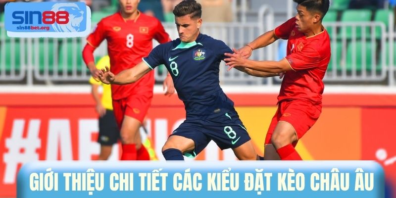 Giới thiệu chi tiết các kiểu đặt kèo châu Âu 