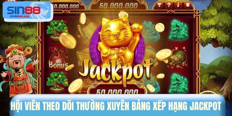 Hội viên theo dõi thường xuyên bảng xếp hạng Jackpot