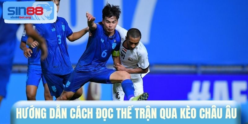 Hướng dẫn cách đọc thế trận qua kèo châu Âu 