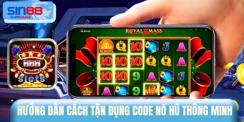 Hướng dẫn cách tận dụng code nổ hũ thông minh