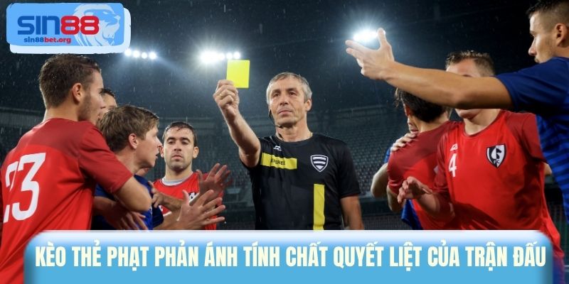 Kèo thẻ phạt phản ánh tính chất quyết liệt của trận đấu 