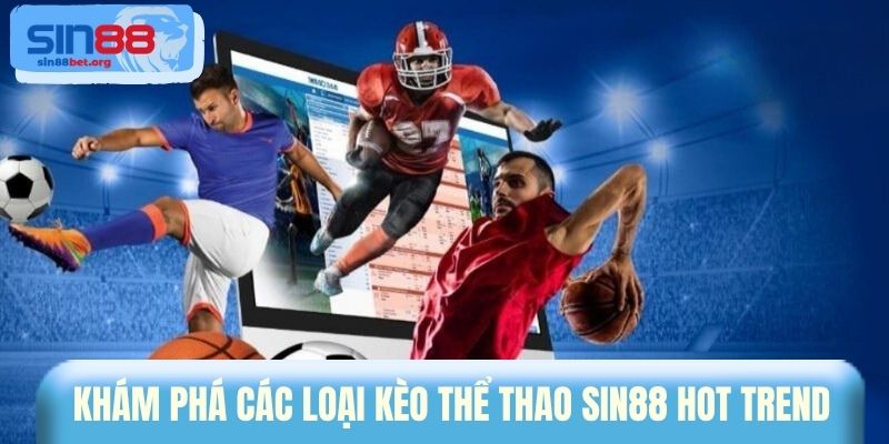Khám phá các loại kèo thể thao Sin88 hot trend