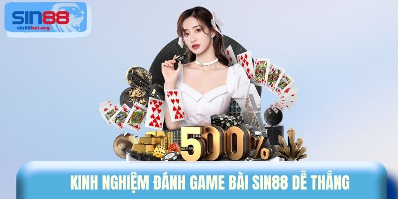 Kinh nghiệm đánh game bài Sin88 dễ thắng