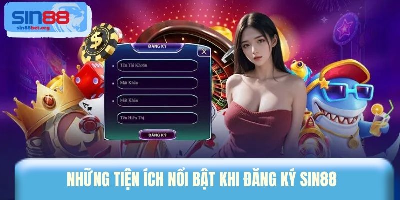 Những tiện ích nổi bật khi đăng ký sin88