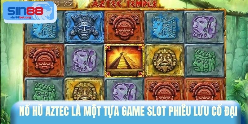 Nổ hũ Aztec là một tựa game slot phiêu lưu cổ đại