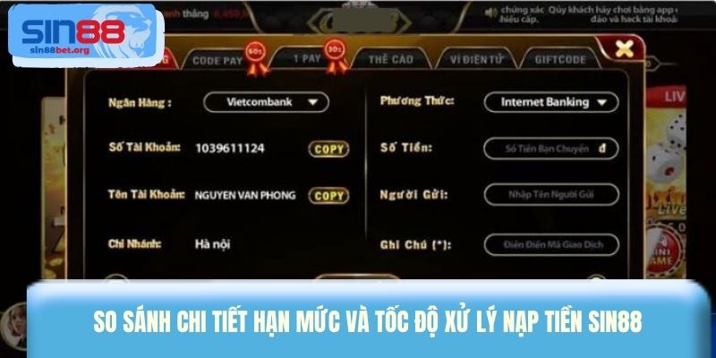 So sánh chi tiết hạn mức và tốc độ xử lý nạp tiền Sin88