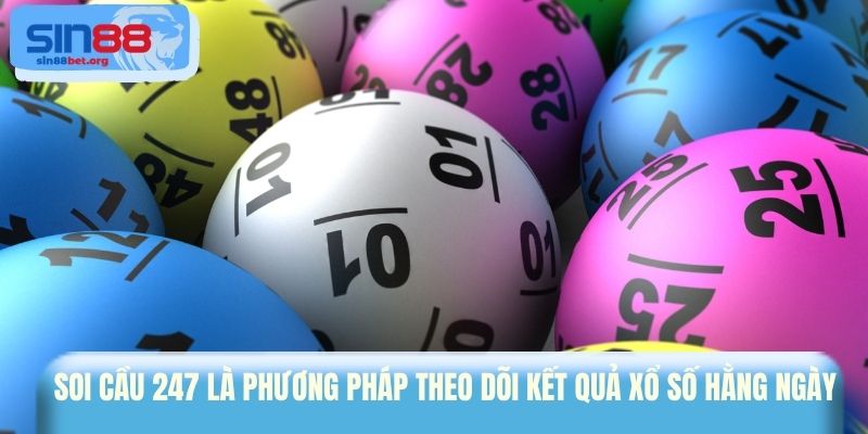 Soi cầu 247 là phương pháp theo dõi kết quả xổ số hằng ngày 
