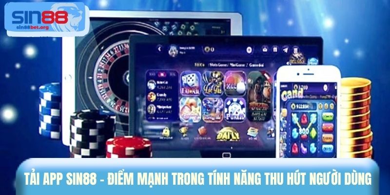 Tải app Sin88 - Điểm mạnh trong tính năng thu hút người dùng 