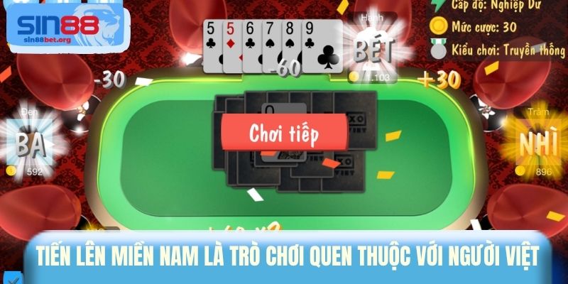 Tiến Lên Miền Nam là trò chơi quen thuộc với người Việt  