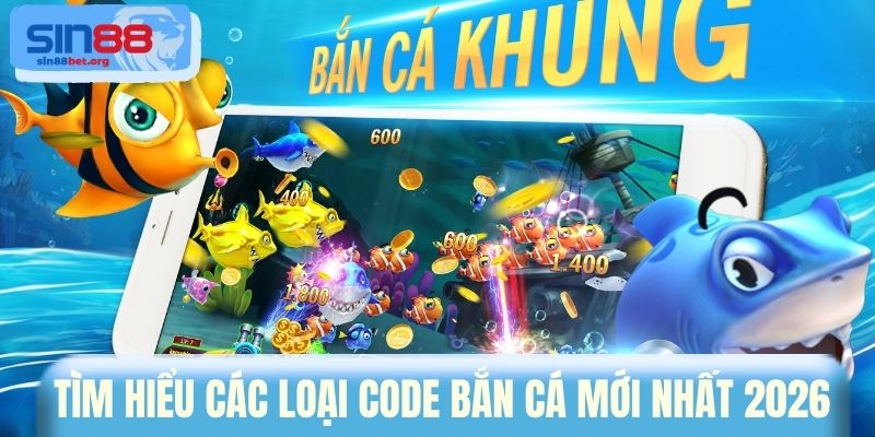 Tìm hiểu các loại code bắn cá mới nhất 2026 