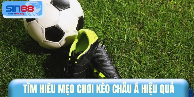 Tìm hiểu mẹo chơi kèo châu Á hiệu quả 