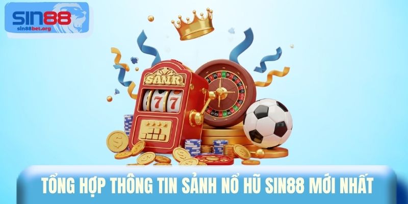 Tổng hợp thông tin sảnh nổ hũ Sin88 mới nhất