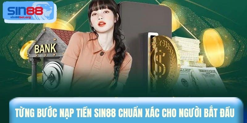 Từng bước nạp tiền Sin88 chuẩn xác cho người bắt đầu 